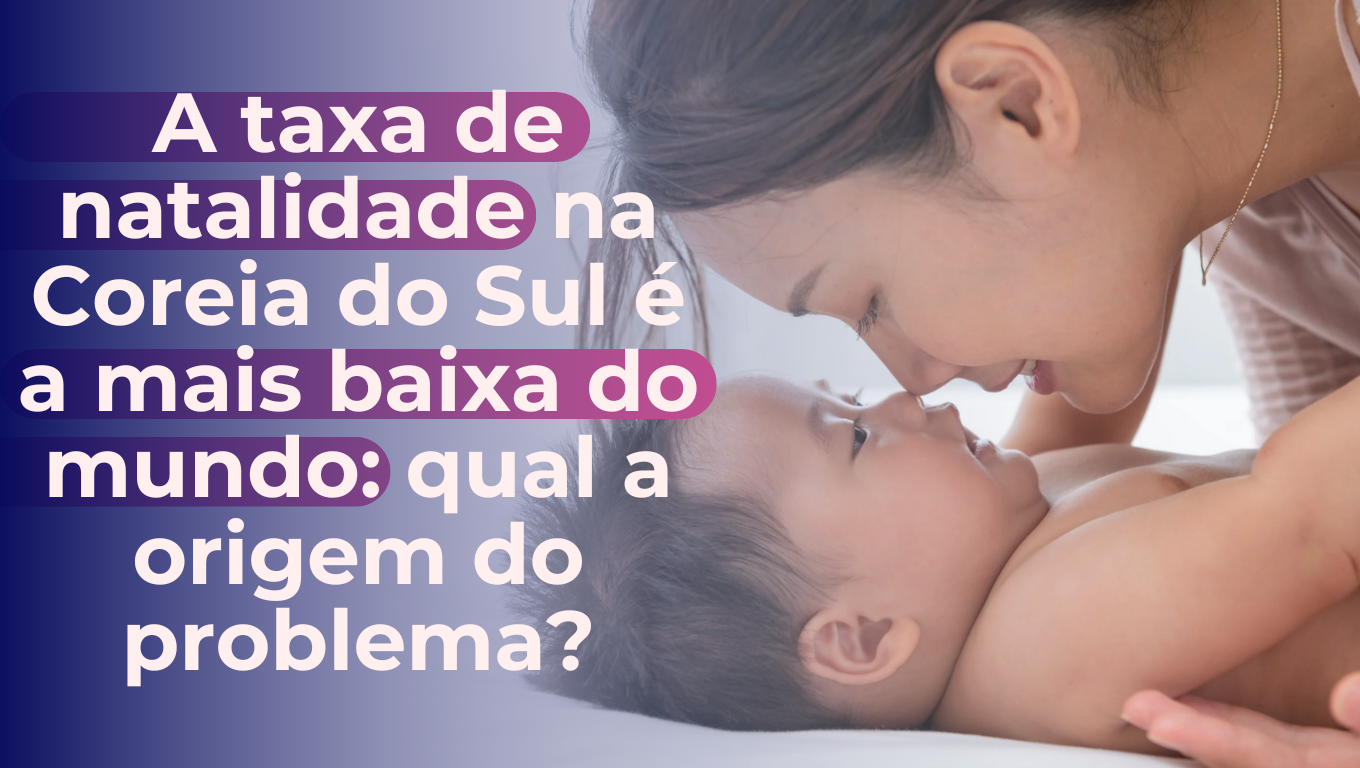 A taxa de natalidade na Coreia do Sul é a mais baixa do mundo: qual a origem do problema?